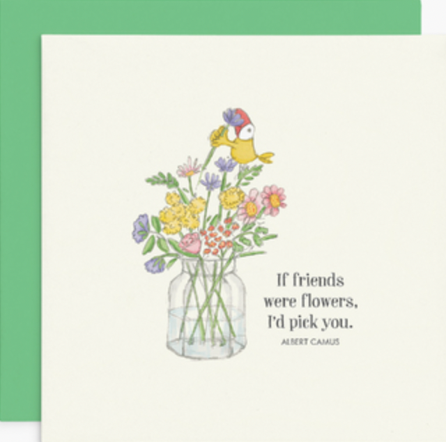 If Friends Were Flowers I'd Pick You