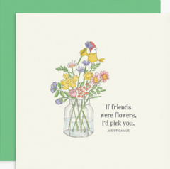 If Friends Were Flowers I'd Pick You