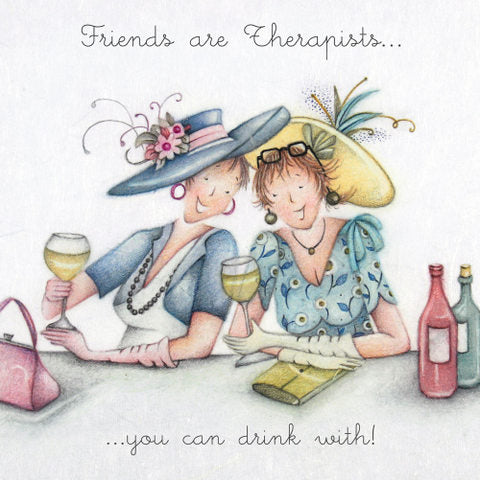 Friends are Therapists... you can drink with