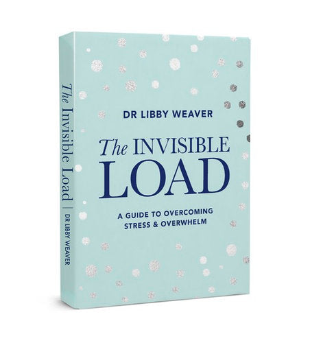 The Invisible Load By: Dr Libby Weaver