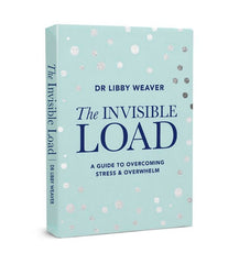 The Invisible Load By: Dr Libby Weaver