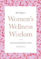 Women's Wellness Wisdom By: Dr. Libby Weaver